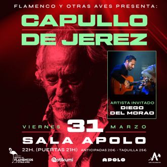 Flamencos y Otras Aves presenta: Capullo de Jerez + Diego del Morao
