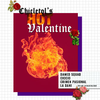 Chicletol's Hot Valentine: Damed Squad + Ciccio + Crimen Pasional + La Dani + Carlota Urdiales + Bran.ko + Romantic Kitano + Melrose Man + Samantha Hudson