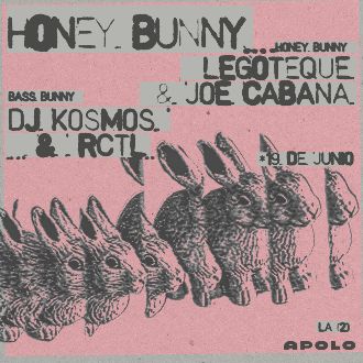 Honey Bunny & Bass Bunny: Legoteque & Joe Cabana + Dj Kosmos & Rctl